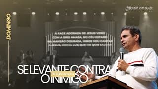 SE LEVANTE CONTRA O INIMIGO | Pr. Edison Silva